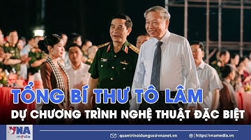 Tổng Bí thư Tô Lâm dự chương trình nghệ thuật đặc biệt 