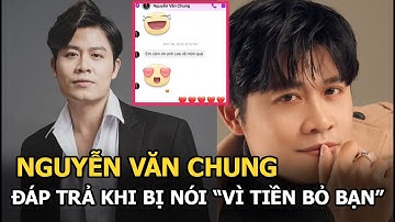 Nguyễn Văn Chung đáp trả khi bị nói "Vì Tiền Bỏ Bạn" giữa "bão" Nathan Lee - Cao Thái Sơn
