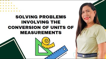 MATH 7 SOLVING PROBLEMS INVOLVING CONVERSION OF UNITS OF MEASUREMENTS