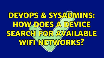 DevOps & SysAdmins: How does a device search for available wifi networks? (2 Solutions!!)