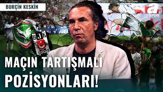 Amedspor - Beşiktaş Maçında Penaltı Ve Faul Tartışması! | Burçin Keskin'den FLAŞ Hakem Analizi
