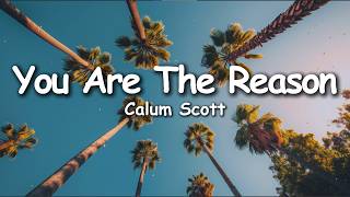 Calum Scott – You Are The Reason (Lyrics)