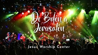 Video thumbnail of "[Vídeo Oficial] De Belén a Jerusalén | Jesus Worship Center (Live)"