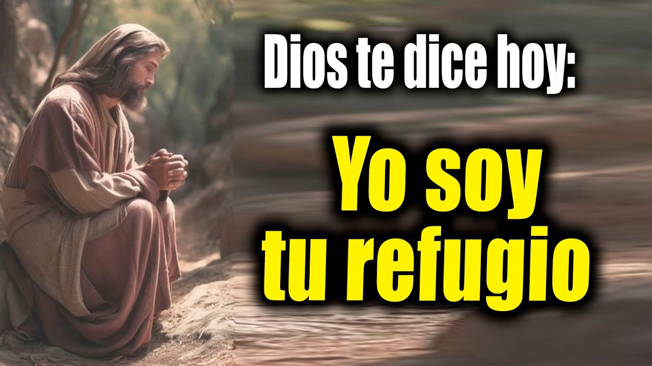 DIOS TE DICE HOY - Yo soy tu refugio - YouTube