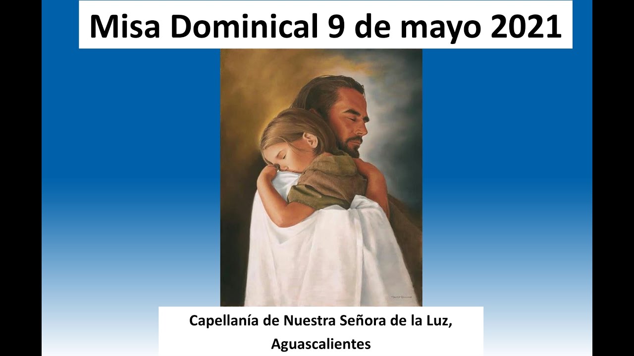Misa Dominical 9 de mayo 2021 -Capellanía de Nuestra Señora de la Luz
