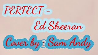 Perfect - ed Sheeran (cover by Sam Andy)