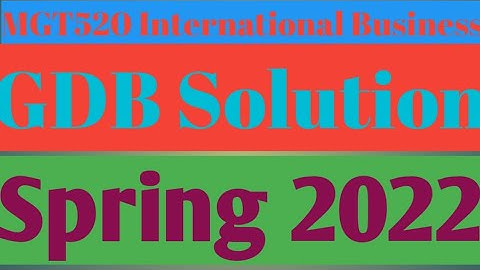 MGT 520 INTERNATIONAL BUSINESS GDB SOLUTION |Spring 2022 Idea|#distancelearning #gdb solution #vu