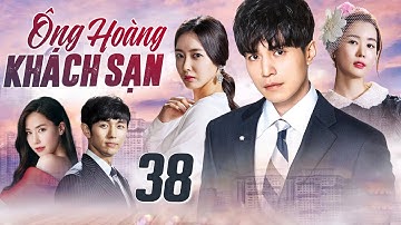 PHIM HÀN QUỐC | ÔNG HOÀNG KHÁCH SẠN - TẬP 38 (Thuyết Minh) | Bộ Phim Tình Cảm Lãng Mạn Hay Nhất 2025