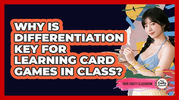 Why Is Differentiation Key For Learning Card Games In Class? - Your Crafty Classroom