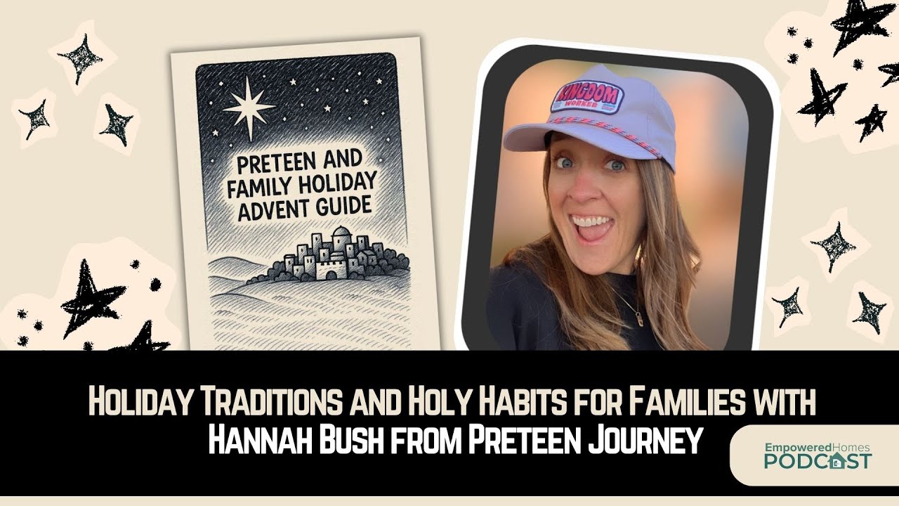 Holiday Traditions and Holy Habits for Families with Hannah Bush from Preteen Journey