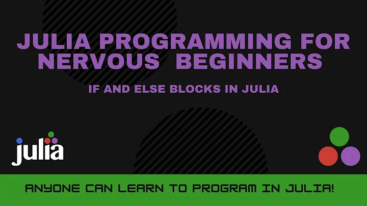 If and Else Blocks in Julia | Julia Programming For Nervous Beginners (Week 3 Lesson 2)