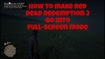 How to make Red Dead Redemption 2 go into full-screen mode