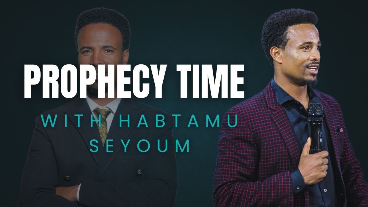😱😱የትንቢት ጊዜ። PROPHECY TIME WITH SERVANT HABTAMU SEYUOM