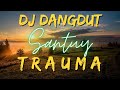 DJ DANGDUT TRAUMA VIRAL TIKTOK SLOW FULL BASS