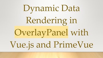 Dynamic Data Rendering in OverlayPanel with Vue.js and PrimeVue