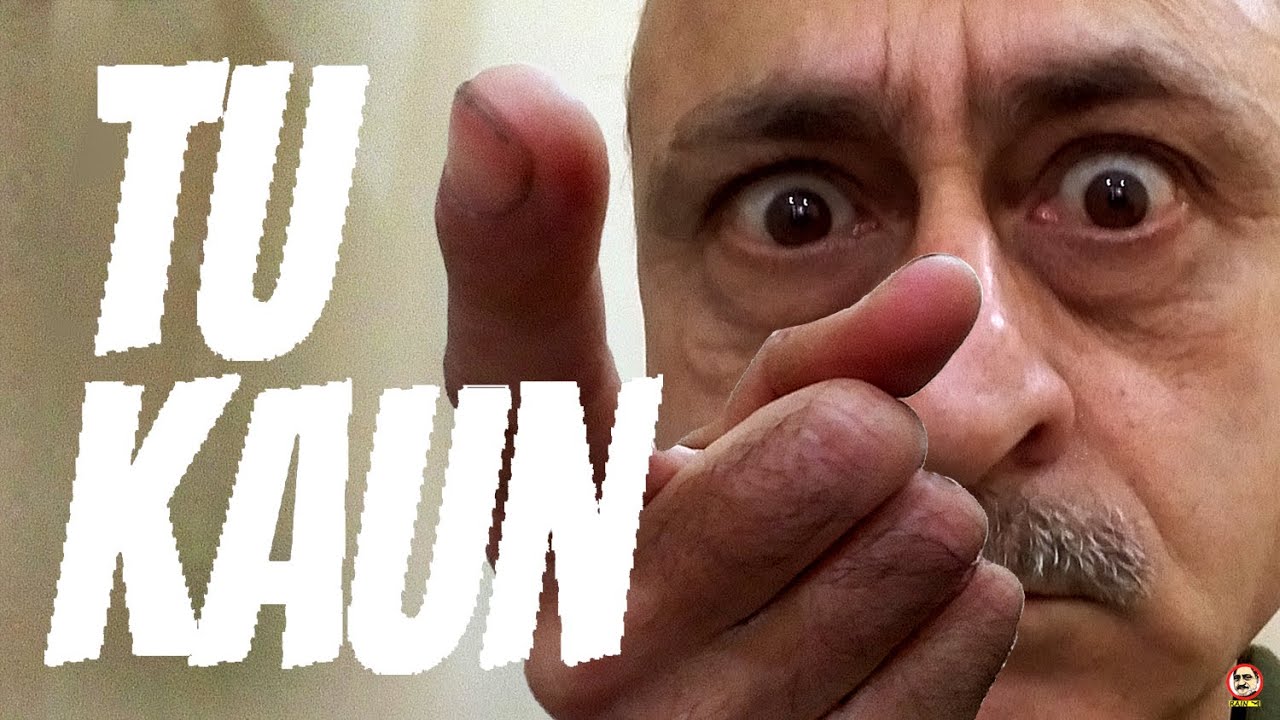 tu-kaun-main-khamakha-who-are-you-i-m