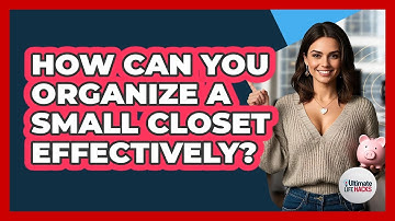How Can You Organize A Small Closet Effectively? - Ultimate Life Hacks