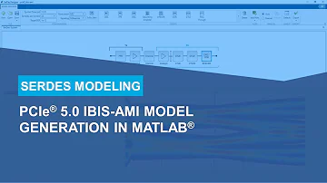 PCIe5 IBIS-AMI Model Generation in MATLAB