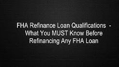 FHA Refinance Loan Qualifications  - What You MUST Know Before Refinancing Any FHA Loan 