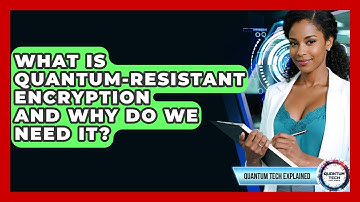 What Is Quantum-resistant Encryption And Why Do We Need It? - Quantum Tech Explained