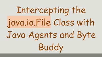 Intercepting the java.io.File Class with Java Agents and Byte Buddy