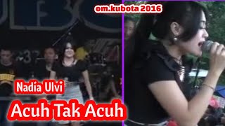 Acuh tak acuh - Nadia Ulvi | om.kubota live karang dalem 2016