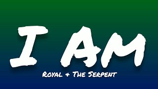 Royal & The Serpent- I Am (Lyrics)