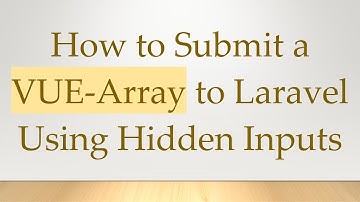 How to Submit a VUE-Array to Laravel Using Hidden Inputs