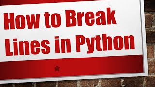 How to Break Lines in Python