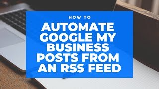 How to automate Google My Business posts from an RSS feed