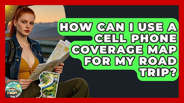 How Can I Use A Cell Phone Coverage Map For My Road Trip? - Road Trip Tour Guide