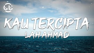 Lah Ahmad - Kau Tercipta (Lyrics)