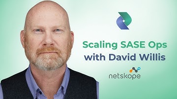 Scaling SASE Ops with David Willis, Netskope VP of Technology Alliances