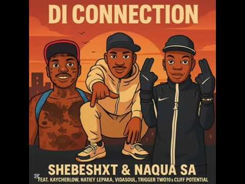 Shebeshxt & Naqua (Di Connection)ft kaycherlow,Natiey lepaka,vidasoul,trigger&cliff kayden
