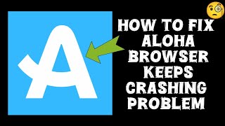How To Fix "Aloha Browser App Keeps Crashing" Problem || Tech Issues Solutions screenshot 1