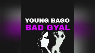 YOUNG BAGO - BAD GYAL