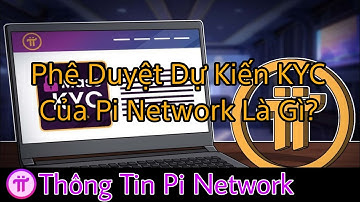 Phê Duyệt Dự Kiến ​​KYC Của Pi Network Là Gì? | Thông Tin Pi Network