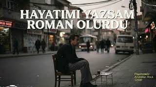Hayatımı Yazsam Roman Olurdu Psychedelic Anatolian Rock Cover Anadols