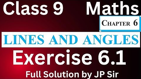Lines and Angles Class 9 Exercise 6.1 NCERT Solutions | All Questions Solved | CBSE Maths by JP Sir