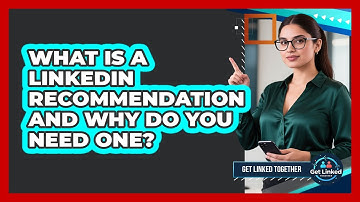 What Is A LinkedIn Recommendation And Why Do You Need One? - Get Linked Together