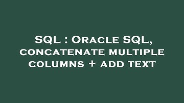 SQL : Oracle SQL, concatenate multiple columns + add text