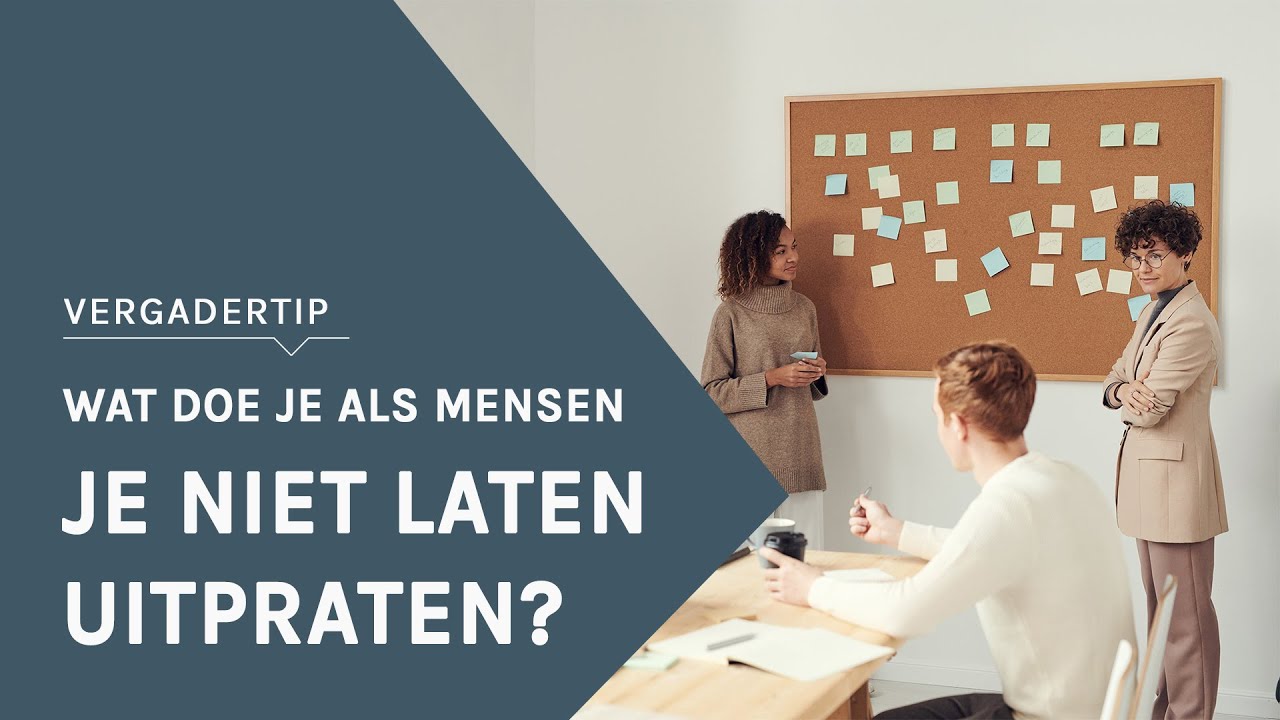 Wat doe je als mensen je niet laten uitpraten | VERGADERTIP