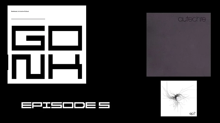 GONKCAST: An Autechre Podcast - LP5 and EP7