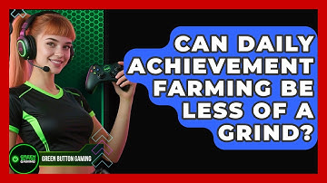 Can Daily Achievement Farming Be Less Of A Grind? - Green Button Gaming