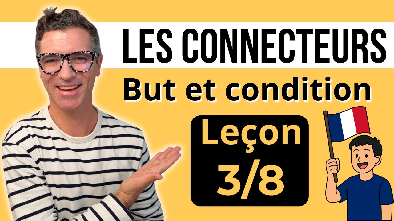 Les connecteurs en français - Leçon 3/8 - But et condition