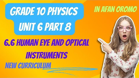 Grade Physics Unit 6 Part 8 Human Eye and Optical Instruments _ new curriculum _ in Afan Oromo