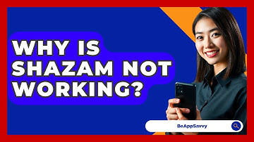 Why Is Shazam Not Working? - Be App Savvy