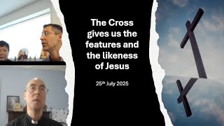 3. The Cross gives us the features and the likeness of Jesus - 25 Jul 25