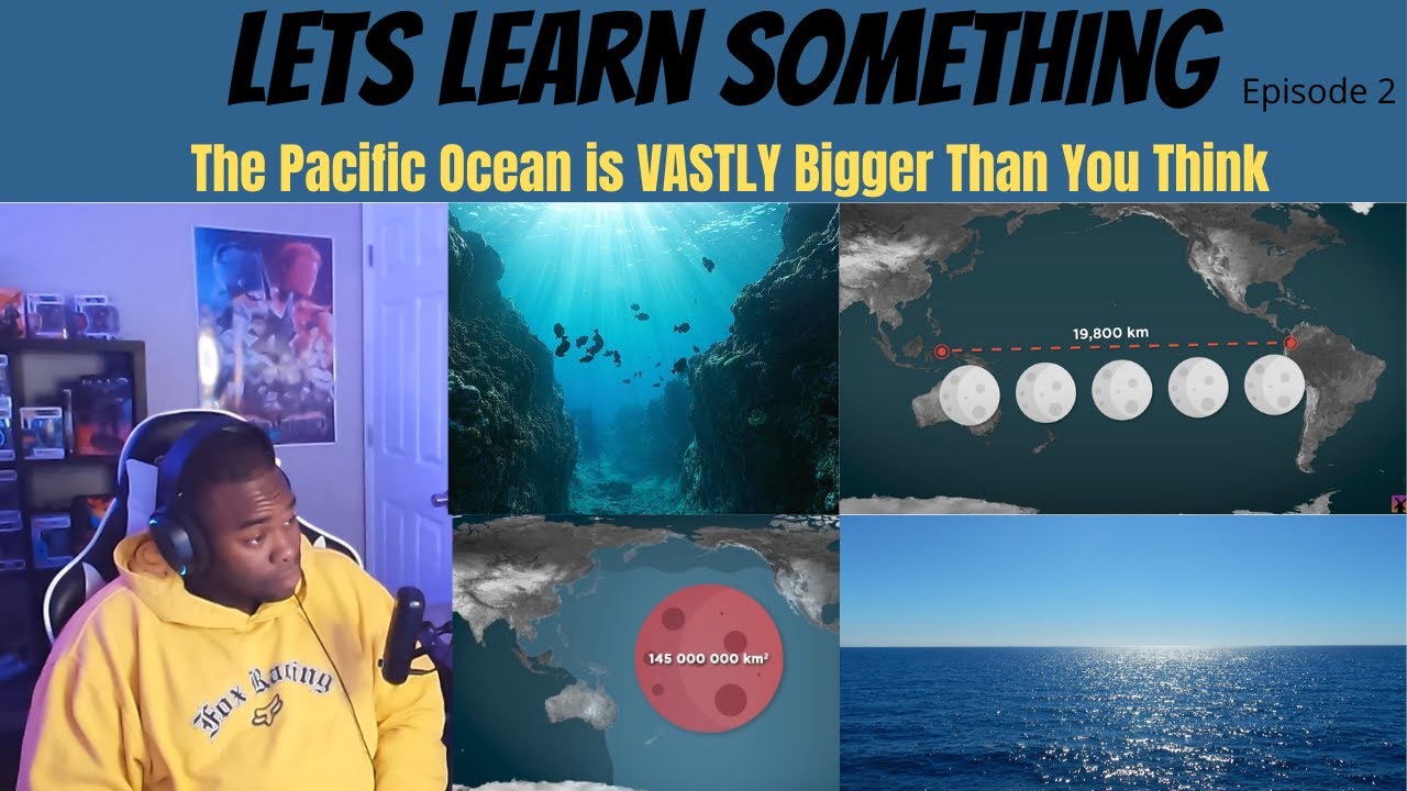 Let's Learn Something The Pacific Ocean is VASTLY Bigger Than You Think Reaction Episode 2