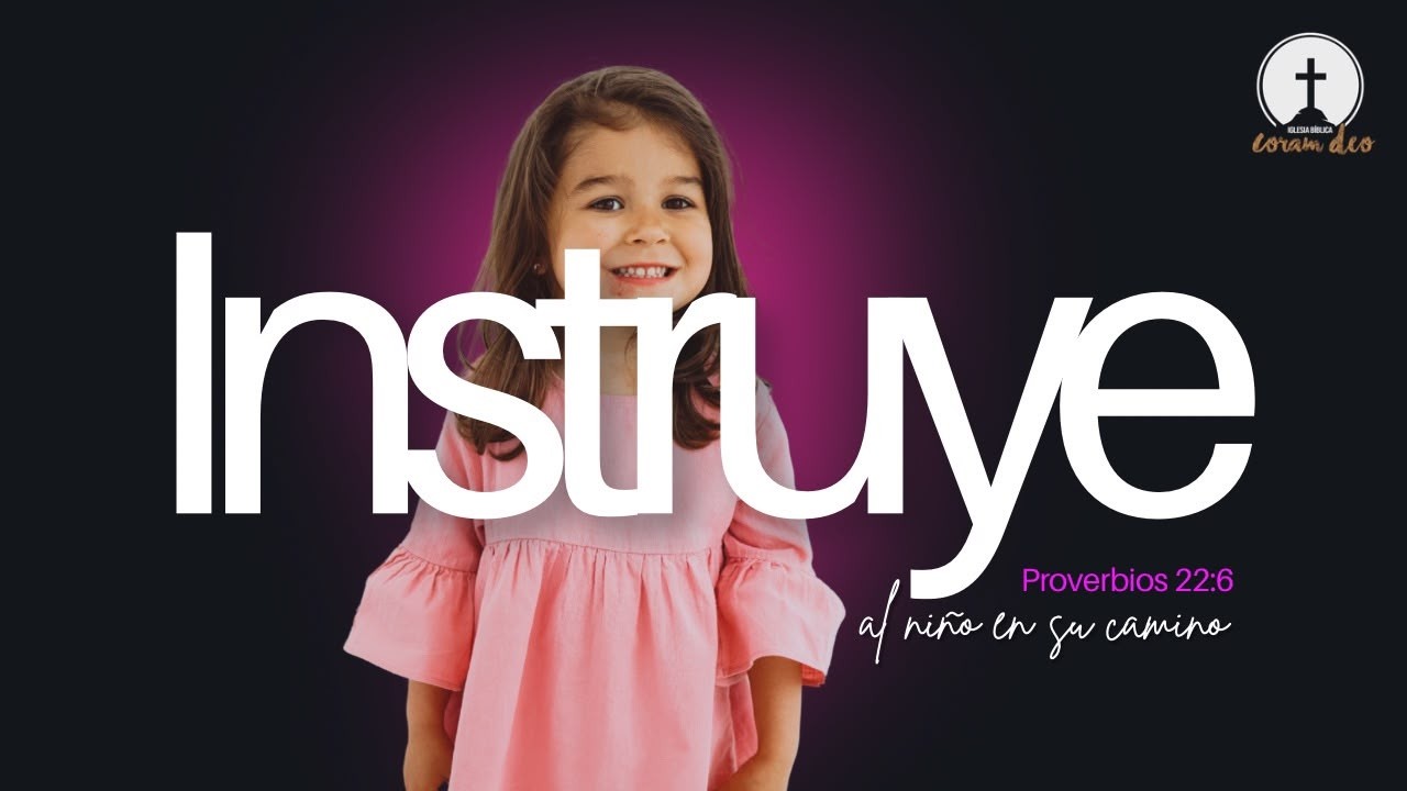 Instruye al niño en su camino (Parte II) | Proverbios 22:6 | Josué Sánchez